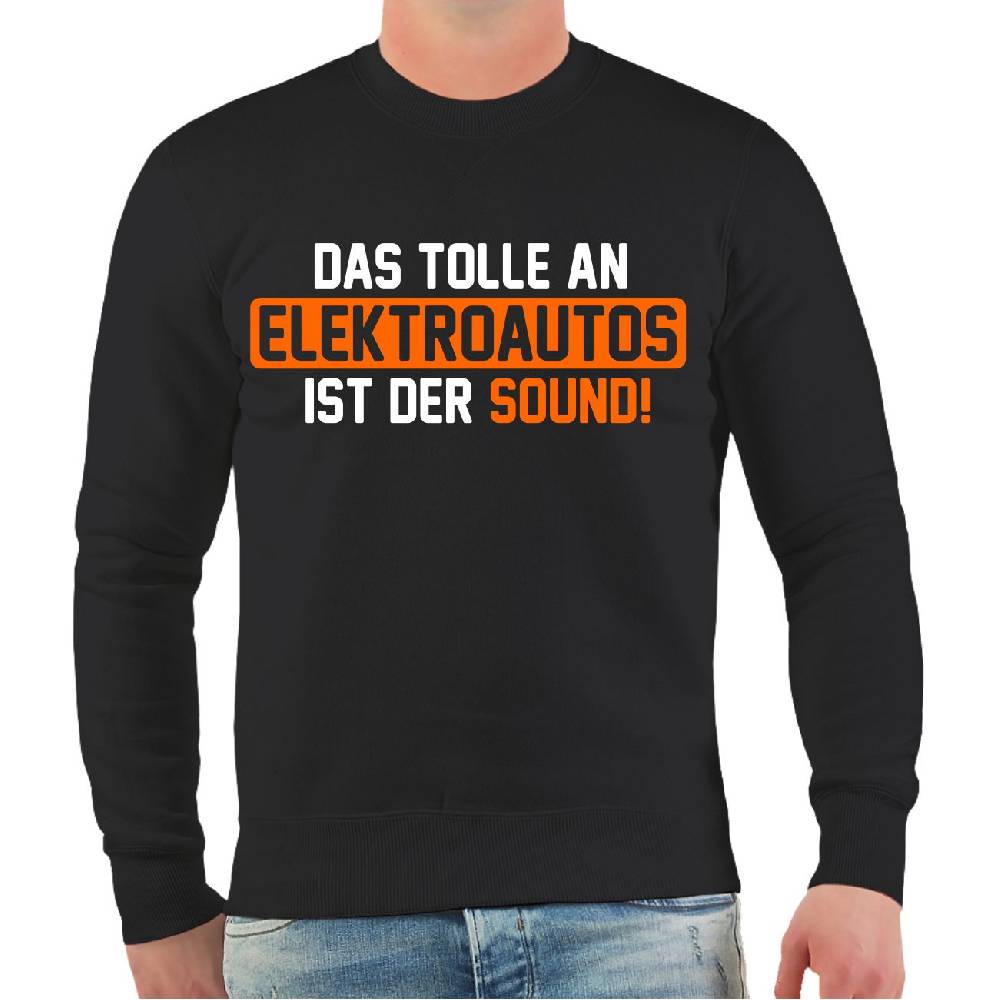 Spass Kostet Männer Sweatshirt Das tolle an Elektroautos ist der Sound