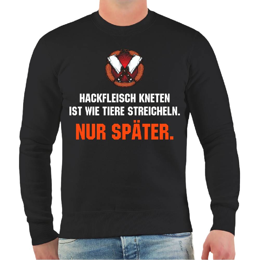 Spass Kostet Männer Sweatshirt Hackfleisch kneten ist wie Tiere streicheln NUR SPÄTER