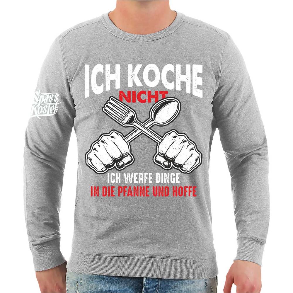Spass Kostet Männer Sweatshirt ICH KOCHE NICHT ich werfe Dinge in die Pfanne und hoffe