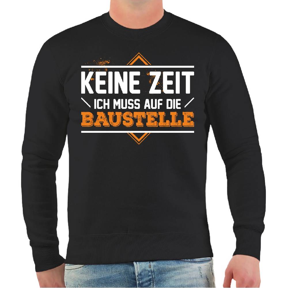 Spass Kostet Männer Sweatshirt Keine Zeit ich muss auf die Baustelle