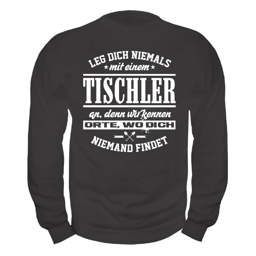 Spass Kostet Männer Sweatshirt Leg dich niemals mit einem TISCHLER an