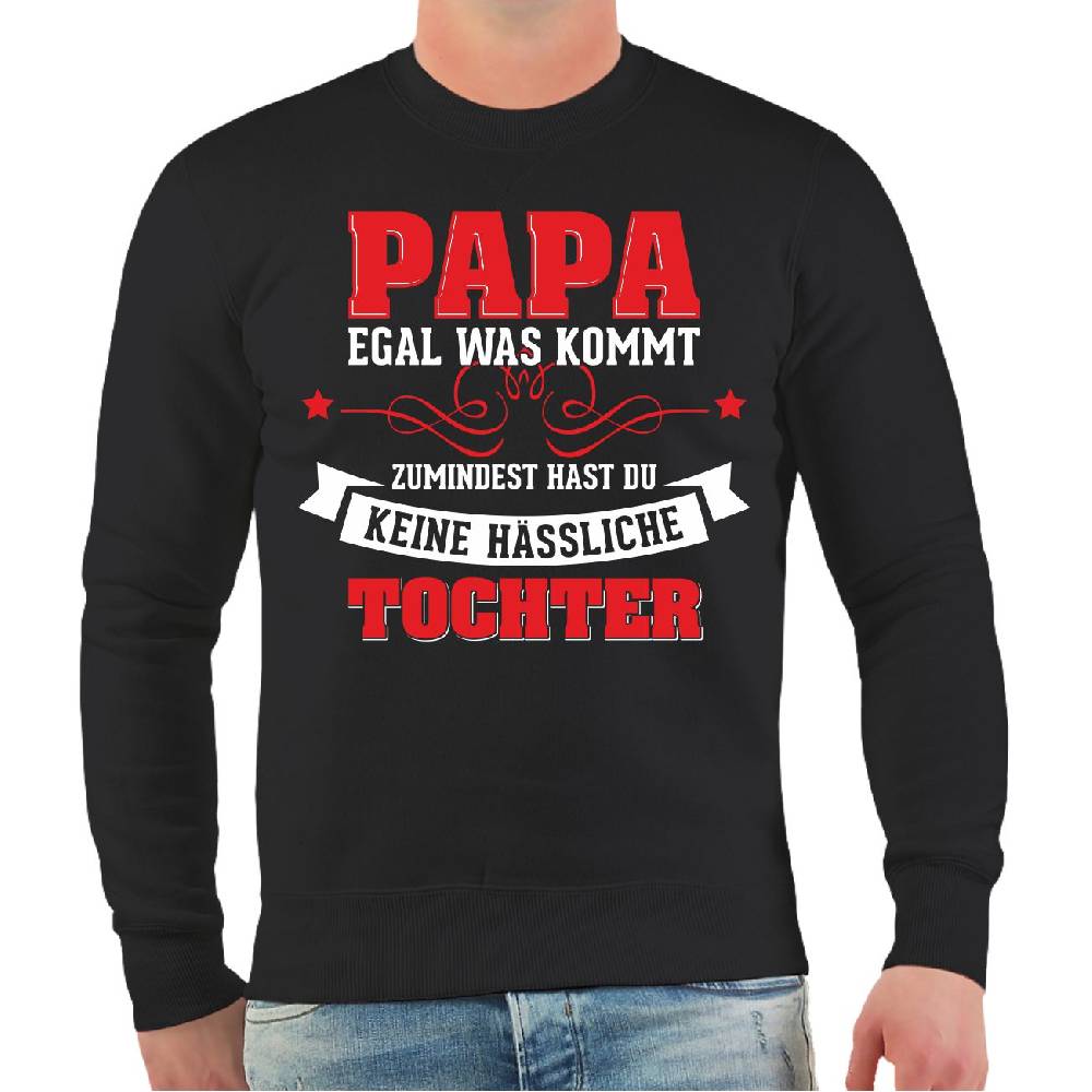 Spass Kostet Männer Sweatshirt Papa egal was kommt wenigstens hast du keine hässliche Tochter