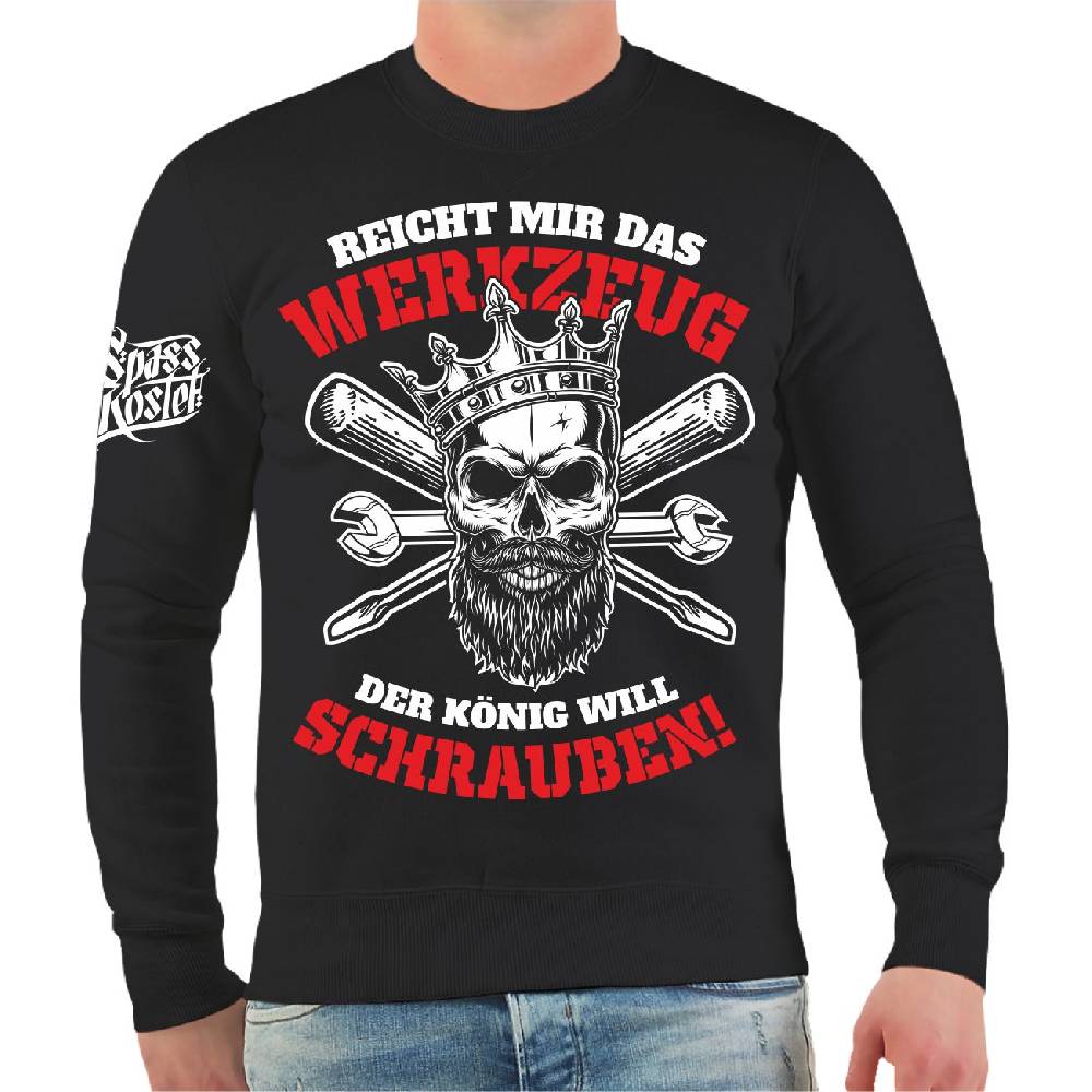 Spass Kostet Männer Sweatshirt Schrauber Reicht mir das Werkzeug der König will schrauben