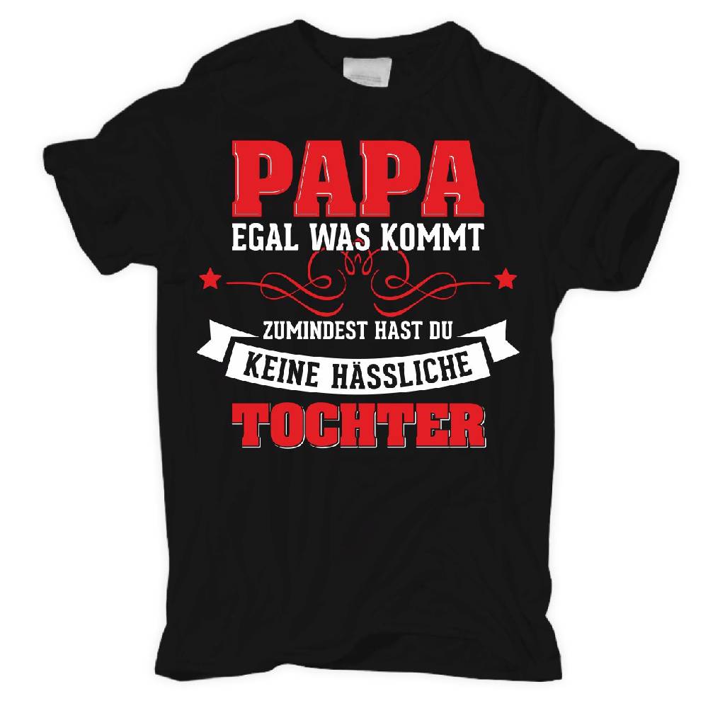 Spass Kostet Männer T-Shirt Papa egal was kommt wenigstens hast du keine hässliche Tochter S bis XXL