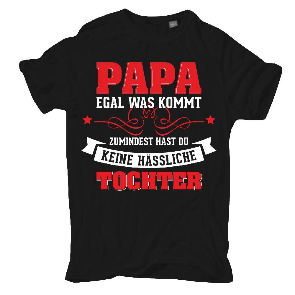 Spass Kostet Übergrößen Männer T-Shirt Papa egal was kommt wenigstens hast du keine hässliche Tochter 3XL bis 8XL